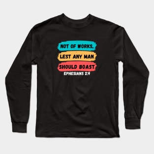 Not of works, lest any man should boast | Christian Saying Long Sleeve T-Shirt